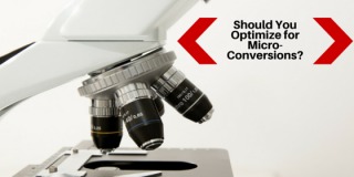 Should You Optimize for Micro Conversions?