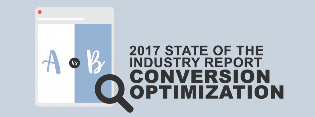 The 2017 State of Conversion Optimization Report