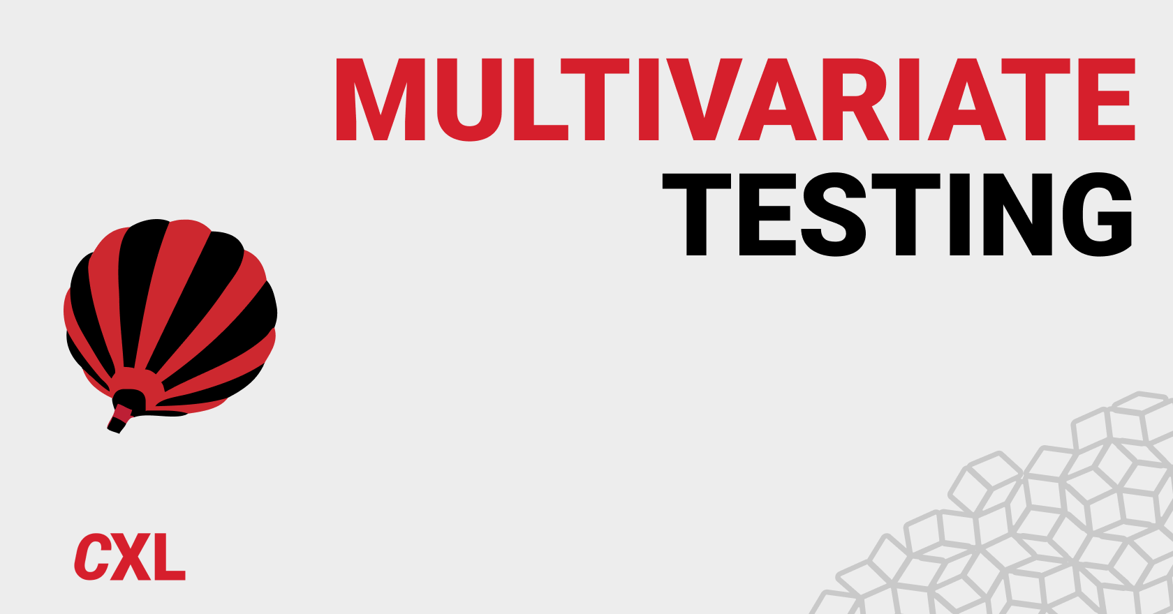 Multivariate Testing vs. A/B Testing: CXL's Complete Guide