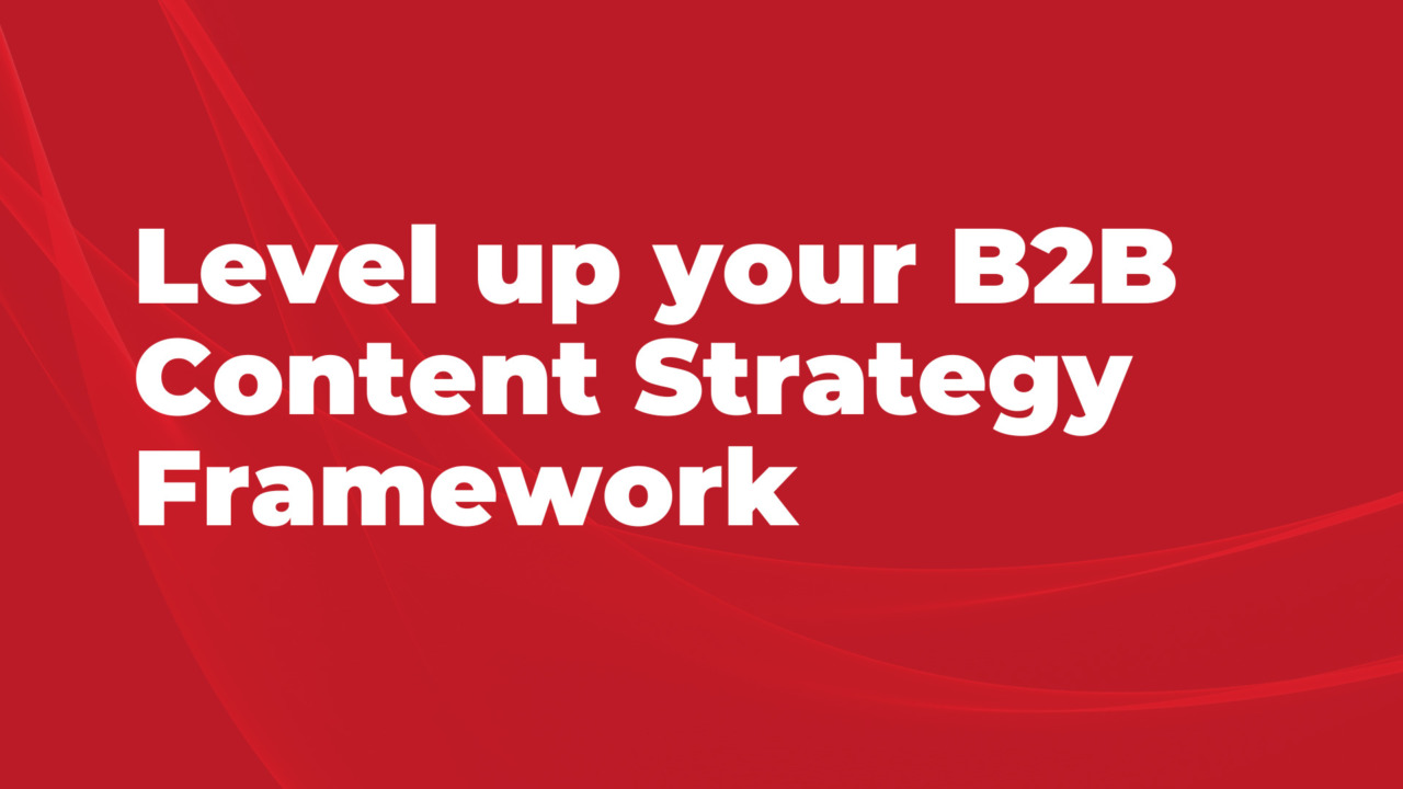 Level up your B2B Content Strategy Framework