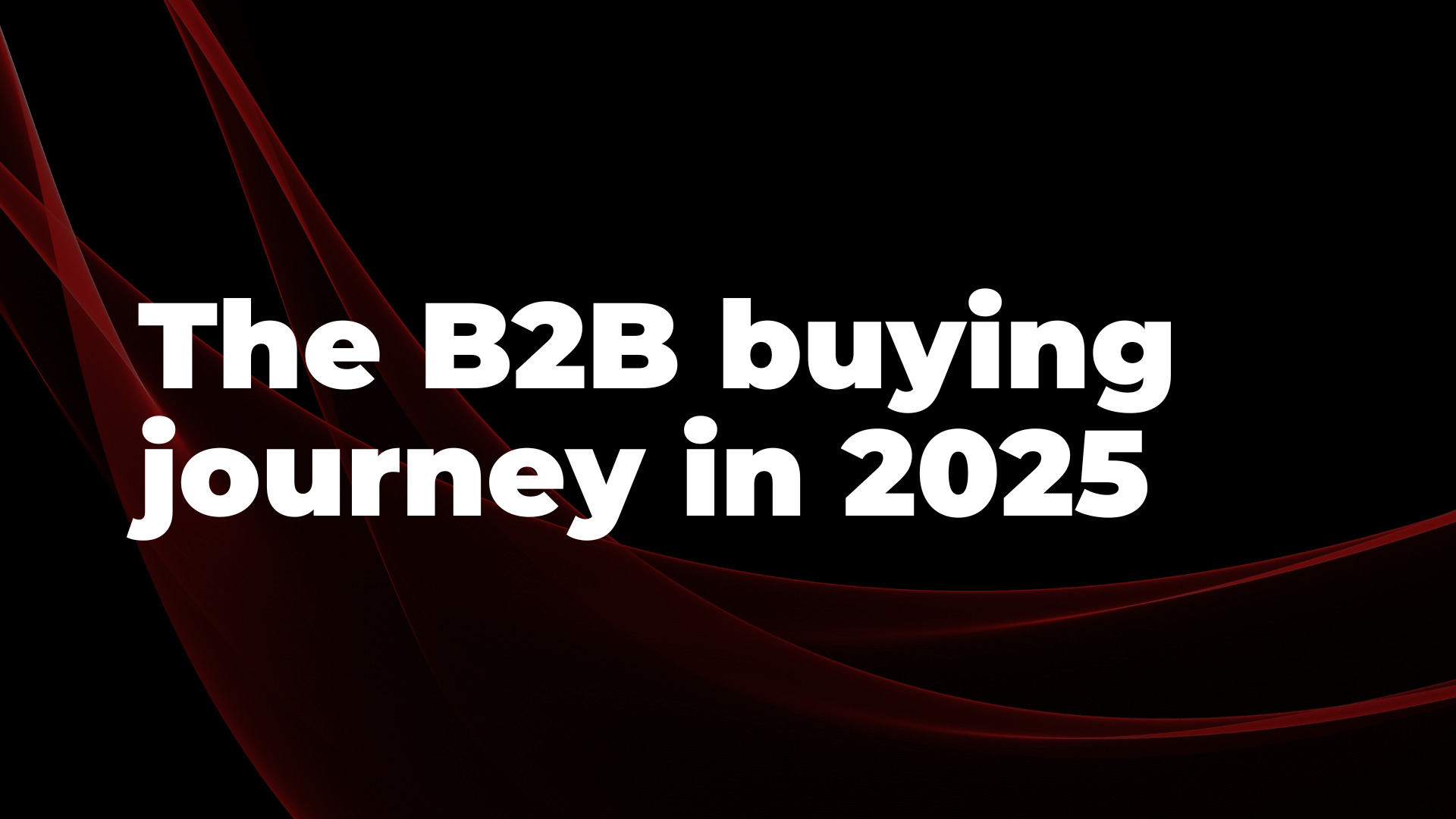 The B2B Buying Journey: What Marketing Leaders Need to Know in 2025