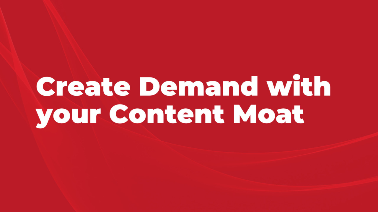 Demand Creation & Content Moat
