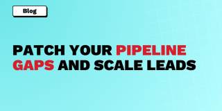 PATCH YOUR PIPELINE GAPS AND SCALE LEADS